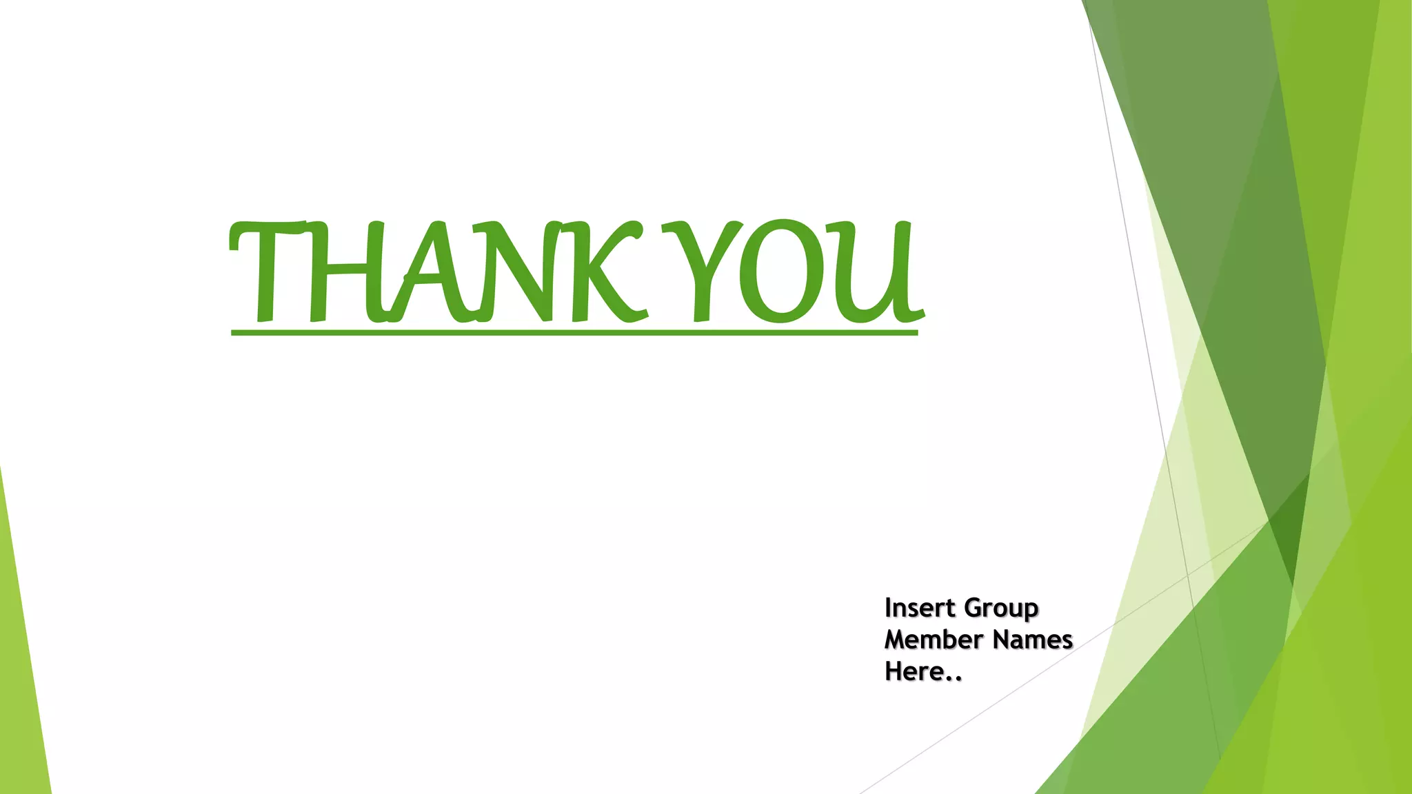 THANK YOU
Insert Group
Member Names
Here..
 