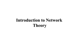 Introduction to Network
Introduction to Network
Theory
Theory
 