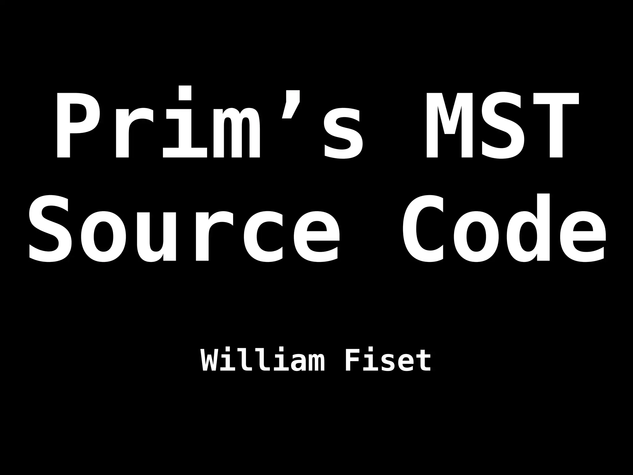 Prim’s MST
Source Code
William Fiset
 