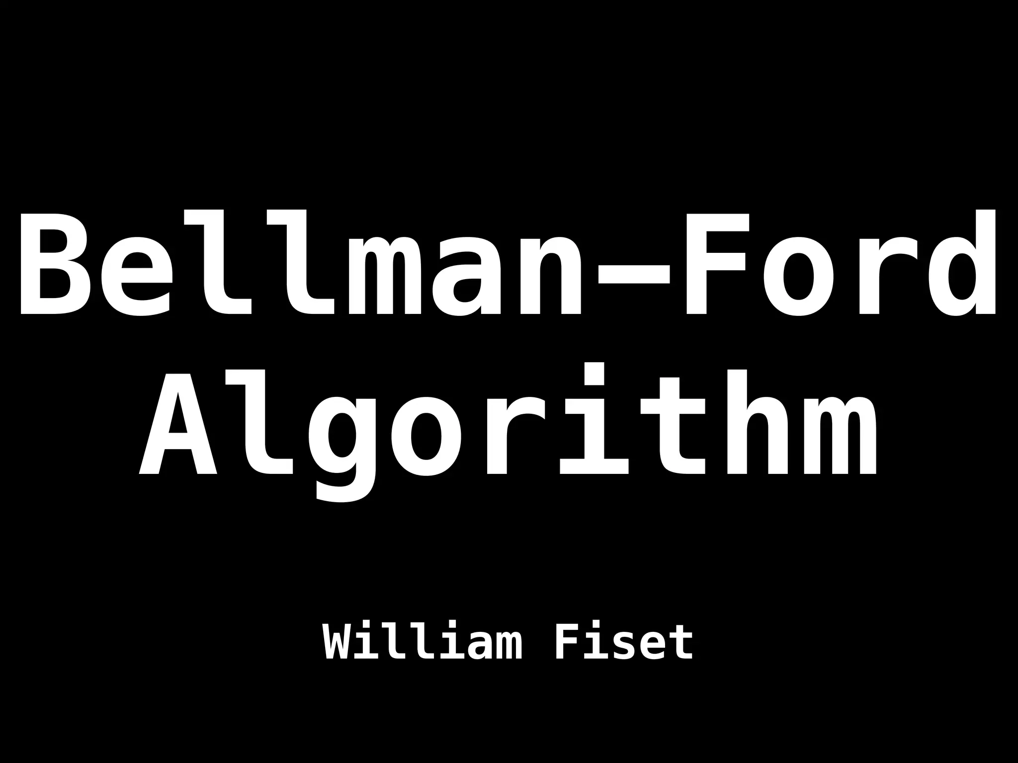 Bellman-Ford
Algorithm
William Fiset
 