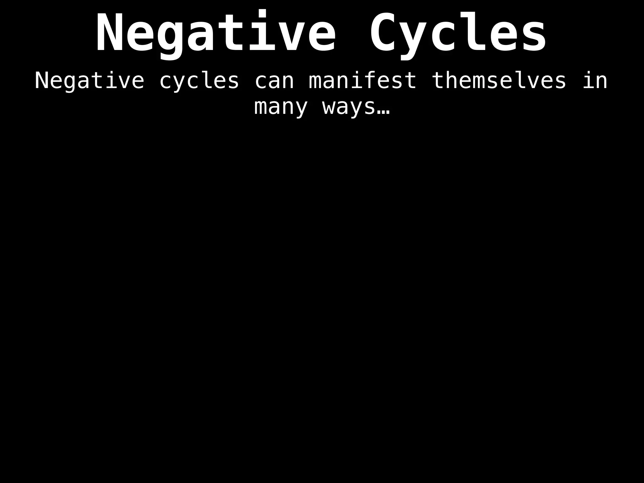Negative Cycles
Negative cycles can manifest themselves in
many ways…
 