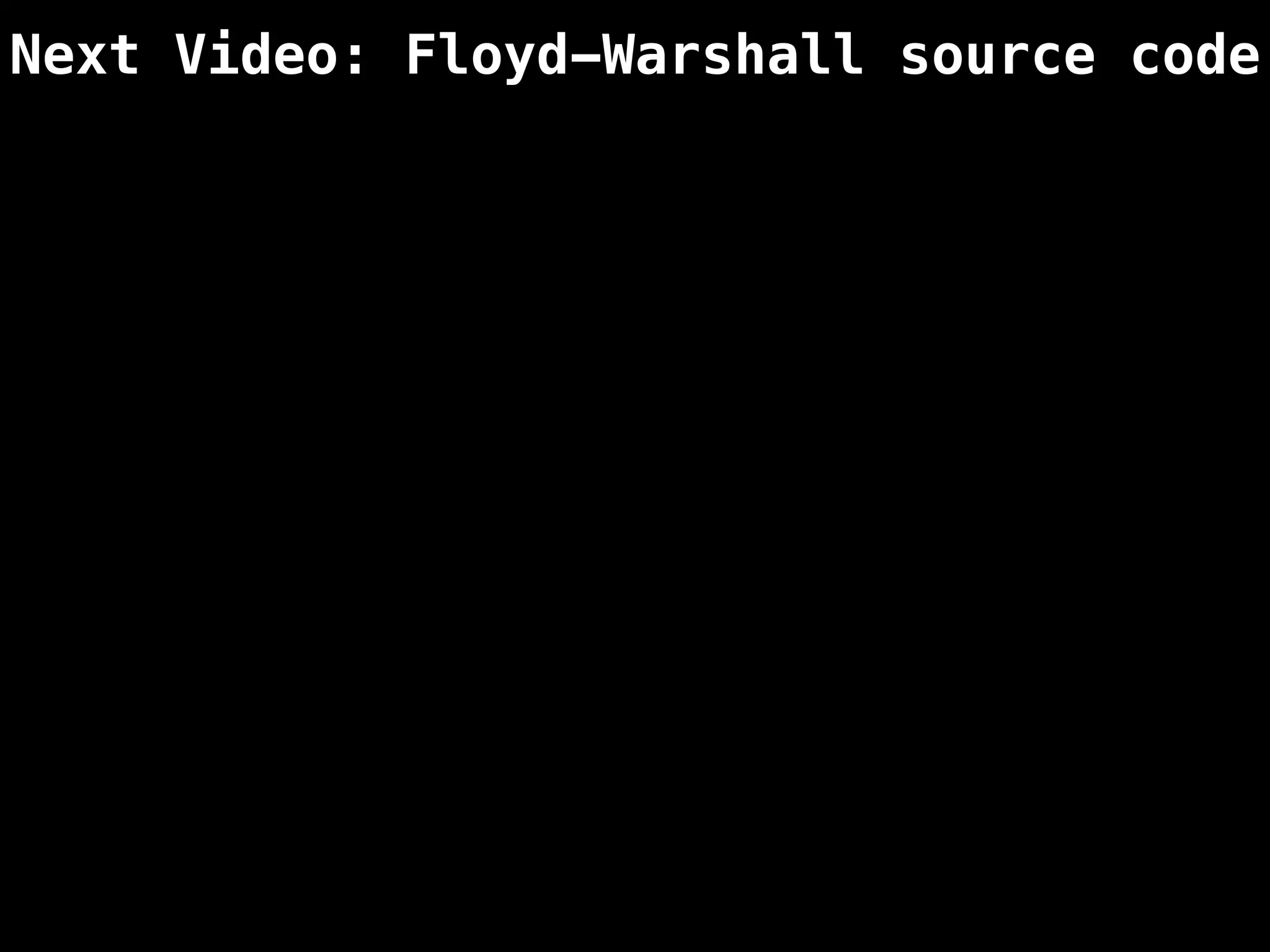 Next Video: Floyd-Warshall source code
 