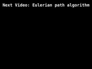 Next Video: Eulerian path algorithm
 