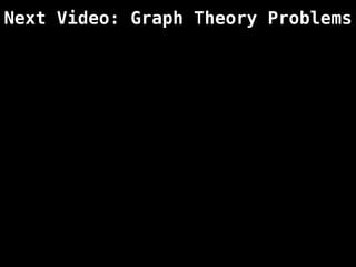 Next Video: Graph Theory Problems
 