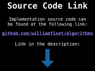Source Code Link
Implementation source code can
be found at the following link:
github.com/williamfiset/algorithms
Link in the description:
 