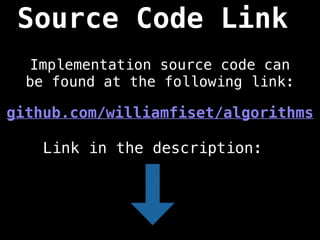 Source Code Link
Implementation source code can
be found at the following link:
github.com/williamfiset/algorithms
Link in the description:
 