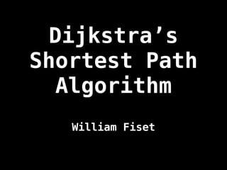 Dijkstra’s
Shortest Path
Algorithm
William Fiset
 
