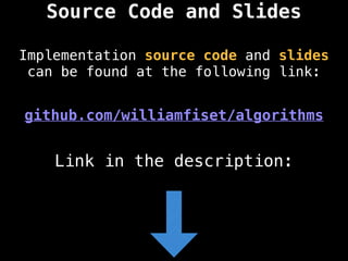 Source Code and Slides
Implementation source code and slides
can be found at the following link:
github.com/williamfiset/algorithms
Link in the description:
 