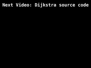 Next Video: Dijkstra source code
 