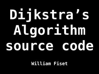 Dijkstra’s
Algorithm
source code
William Fiset
 