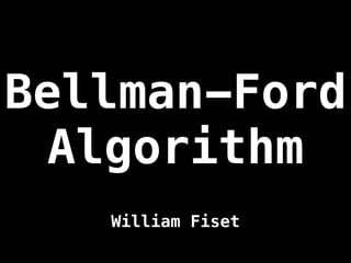 Bellman-Ford
Algorithm
William Fiset
 