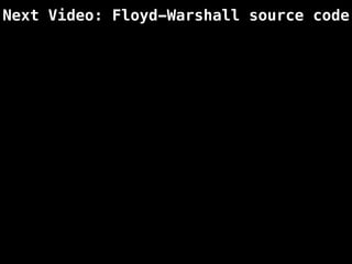 Next Video: Floyd-Warshall source code
 