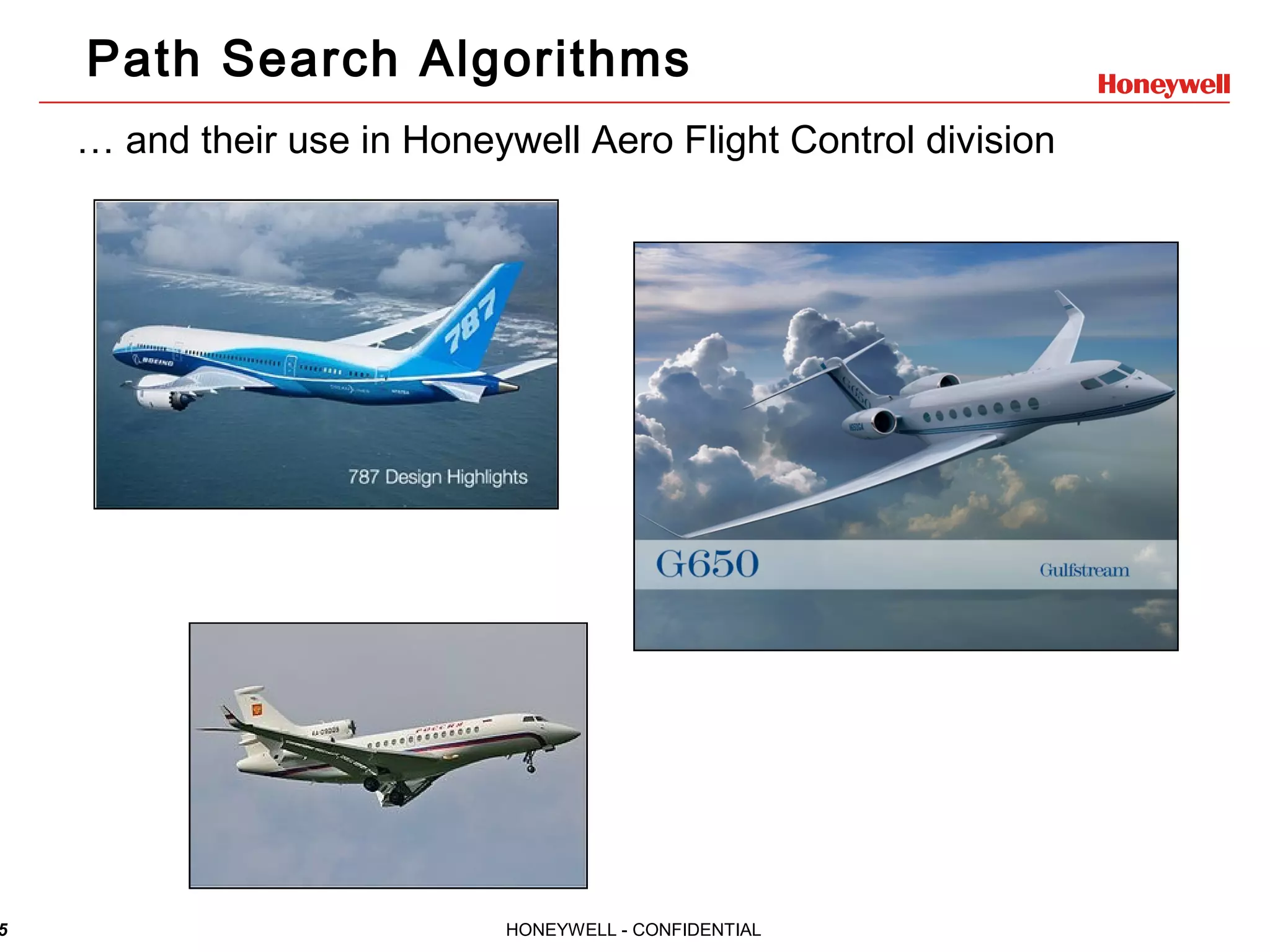 5 HONEYWELL - CONFIDENTIAL Path Search Algorithms … and their use in Honeywell Aero Flight Control division 
