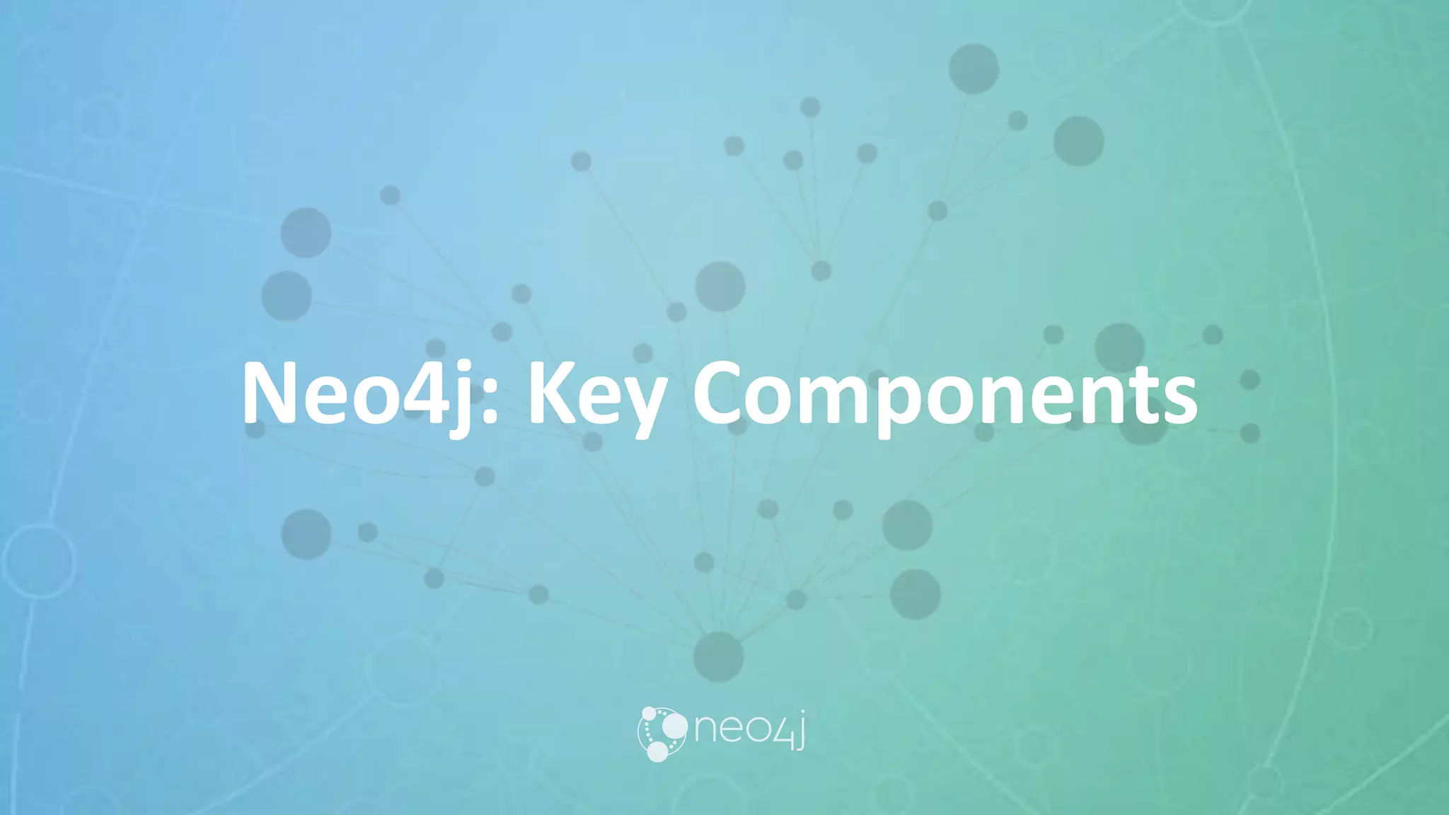 Neo4j: Key Components
 