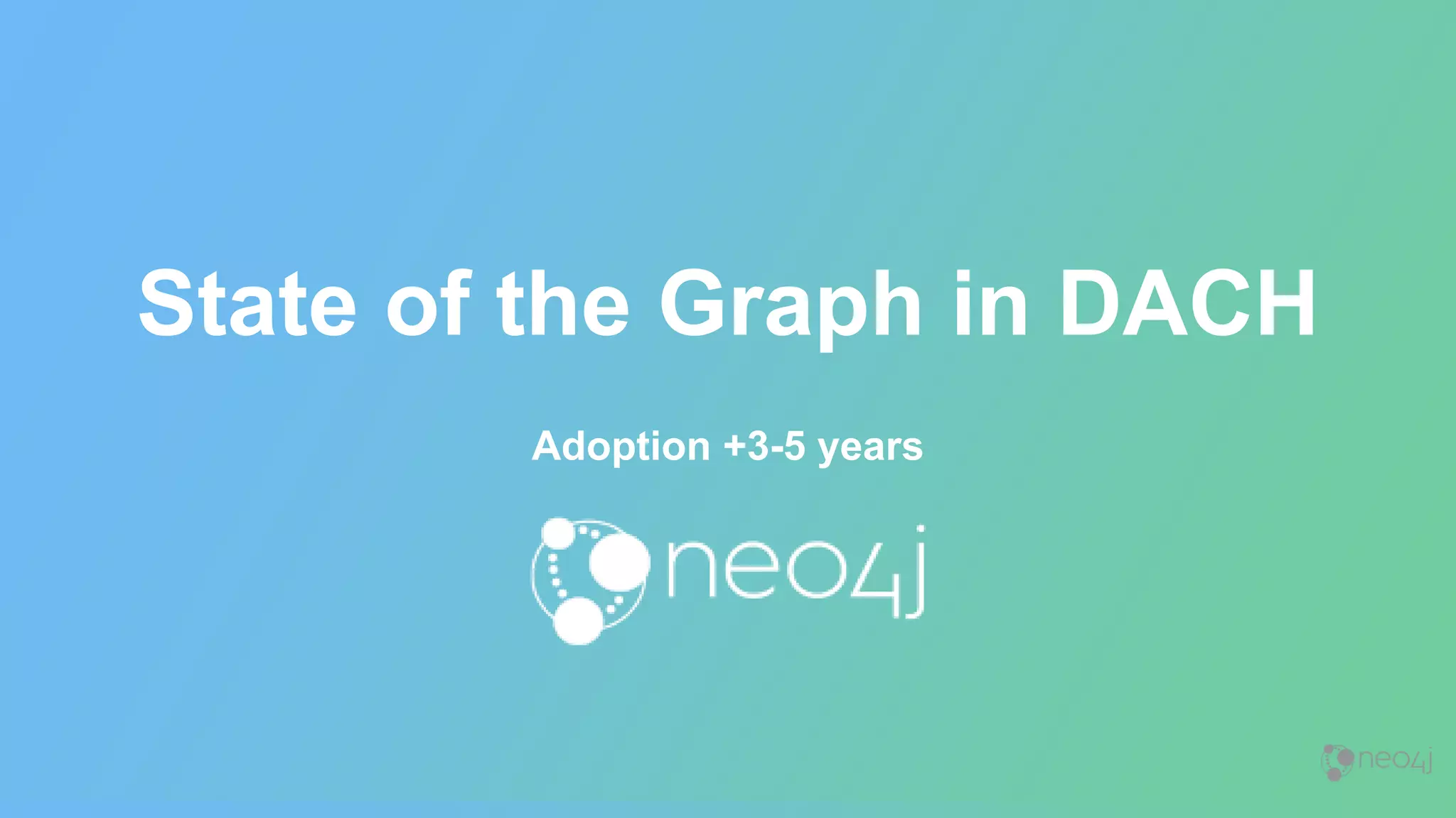 State of the Graph in DACH
Adoption +3-5 years
 