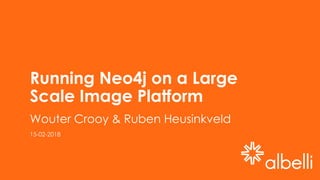 Running Neo4j on a Large
Scale Image Platform
Wouter Crooy & Ruben Heusinkveld
15-02-2018
 