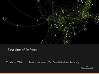 Marius Hartmann, The Danish Business Authority
First Line of Defence
03. March 2020
 