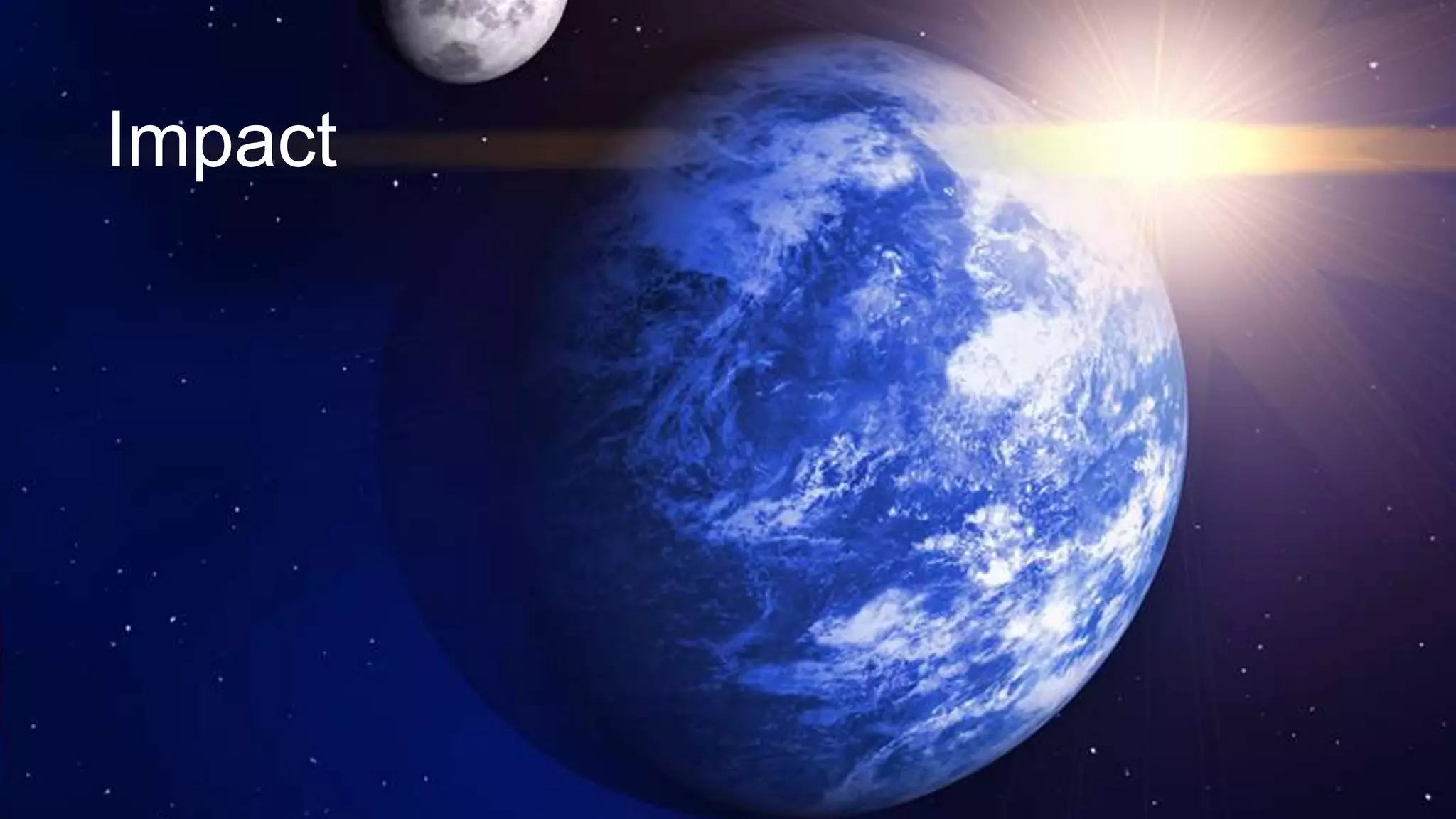 Let’s Hear a Few Stories
Impact
 