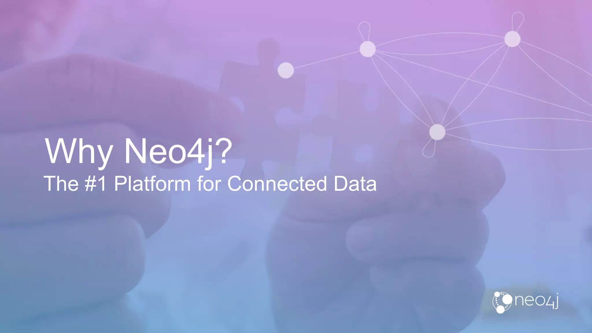 Why Neo4j?
The #1 Platform for Connected Data
 