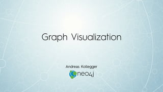 Graph Visualization
Andreas Kollegger
 