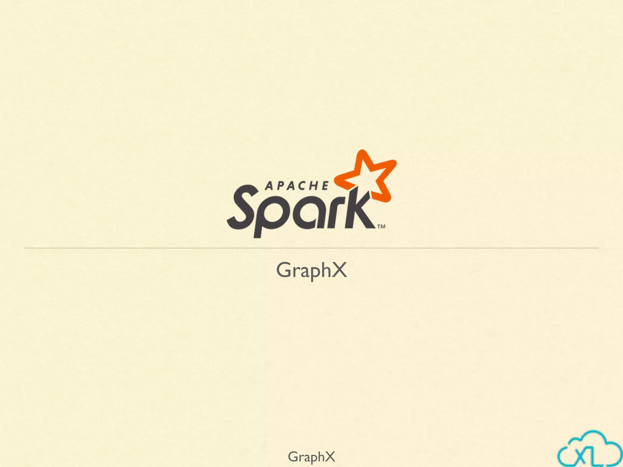 GraphX
GraphX
 