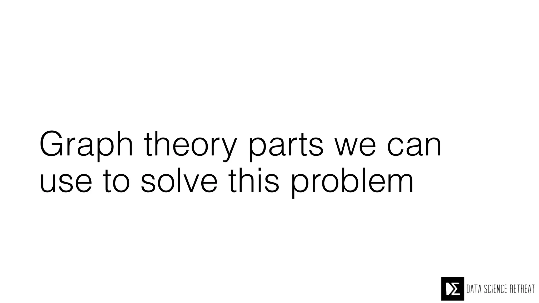 Graph theory parts we can
use to solve this problem
 