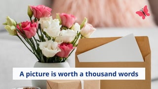 A picture is worth a thousand words
 