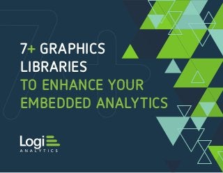 7+ GRAPHICS
LIBRARIES
TO ENHANCE YOUR
EMBEDDED ANALYTICS
 