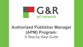 Authorized Publisher Manager 
(APM) Program: 
A Step-by-Step Guide 
 