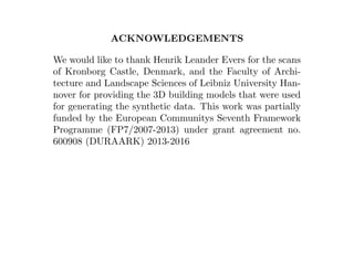 ACKNOWLEDGEMENTS
We would like to thank Henrik Leander Evers for the scans
of Kronborg Castle, Denmark, and the Faculty of...