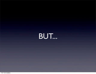 BUT...
13年7月24⽇日星期三
 