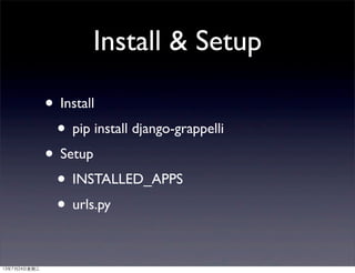 Install & Setup
• Install
• pip install django-grappelli
• Setup
• INSTALLED_APPS
• urls.py
13年7月24⽇日星期三
 