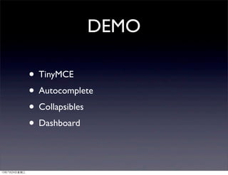 DEMO
• TinyMCE
• Autocomplete
• Collapsibles
• Dashboard
13年7月24⽇日星期三
 