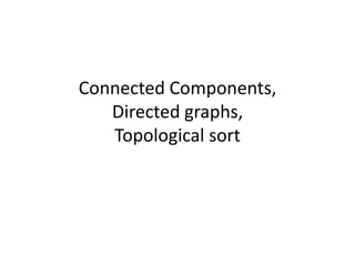 Connected Components,Directed graphs,Topological sort