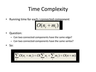 Time ComplexityRunning time for each i connected componentQuestion:Can two connected components have the same edge?Can two connected components have the same vertex?So: