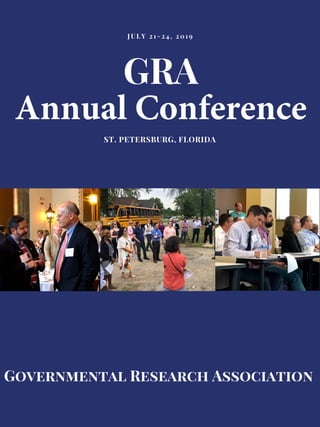 GRA
Annual Conference
ST. PETERSBURG, FLORIDA
J U L Y 2 1 - 2 4 , 2 0 1 9
Governmental Research Association
 