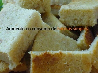 Aumento en consumo de harinas simples
 