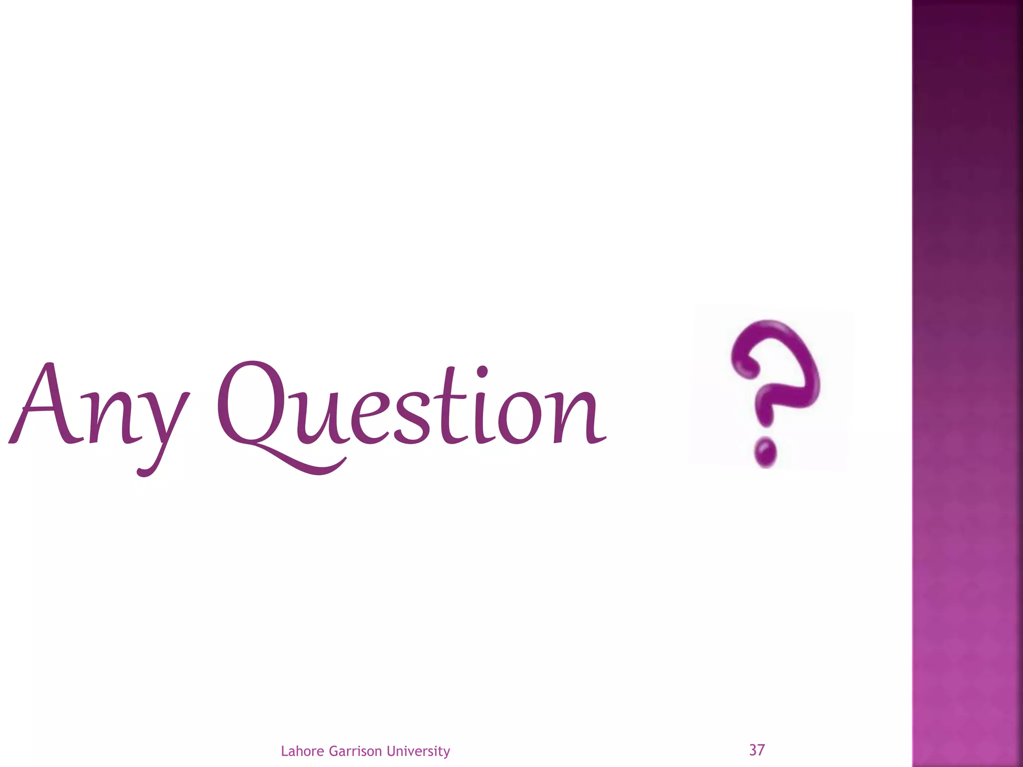 Any Question 
Lahore Garrison University 37 
 