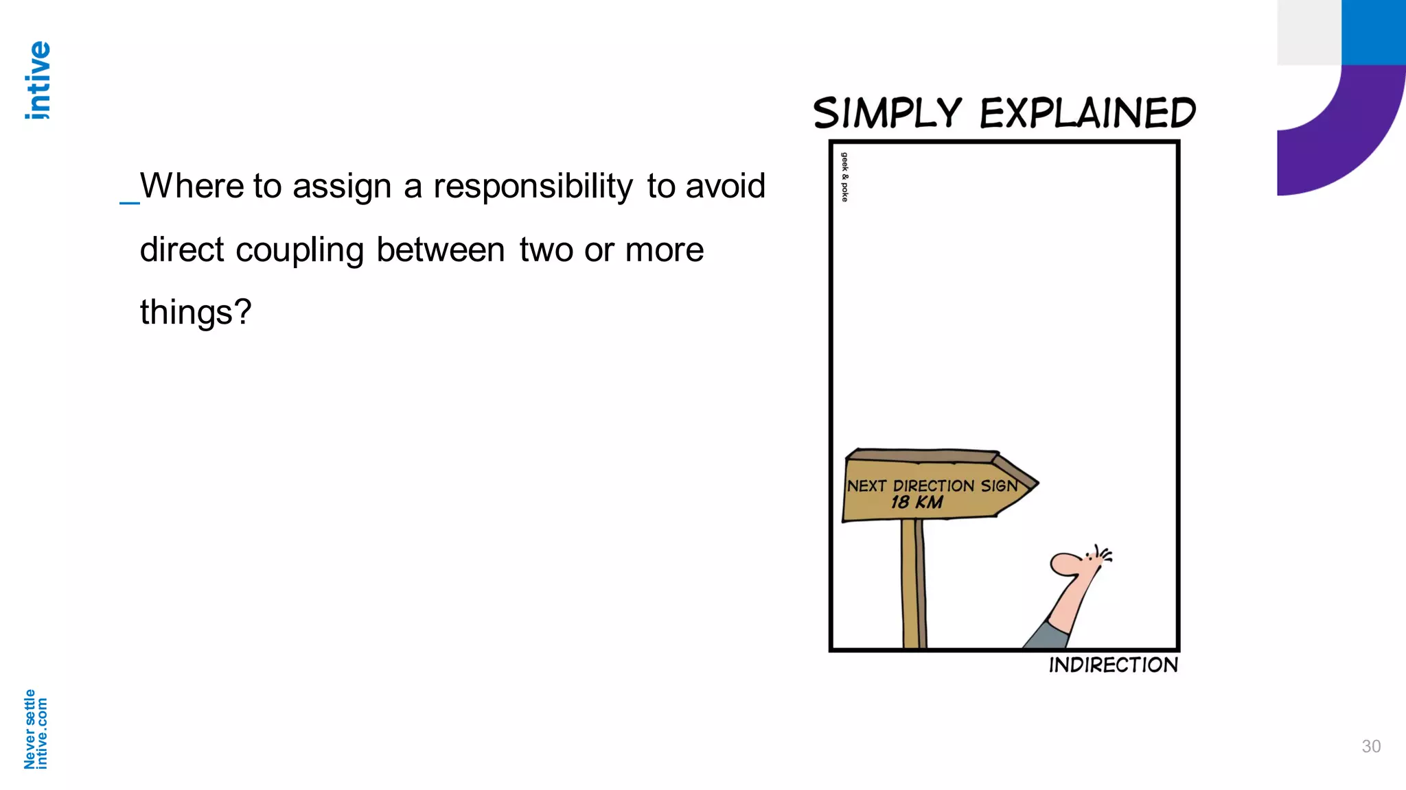 Neversettle
intive.com
30
_Where to assign a responsibility to avoid
direct coupling between two or more
things?
 