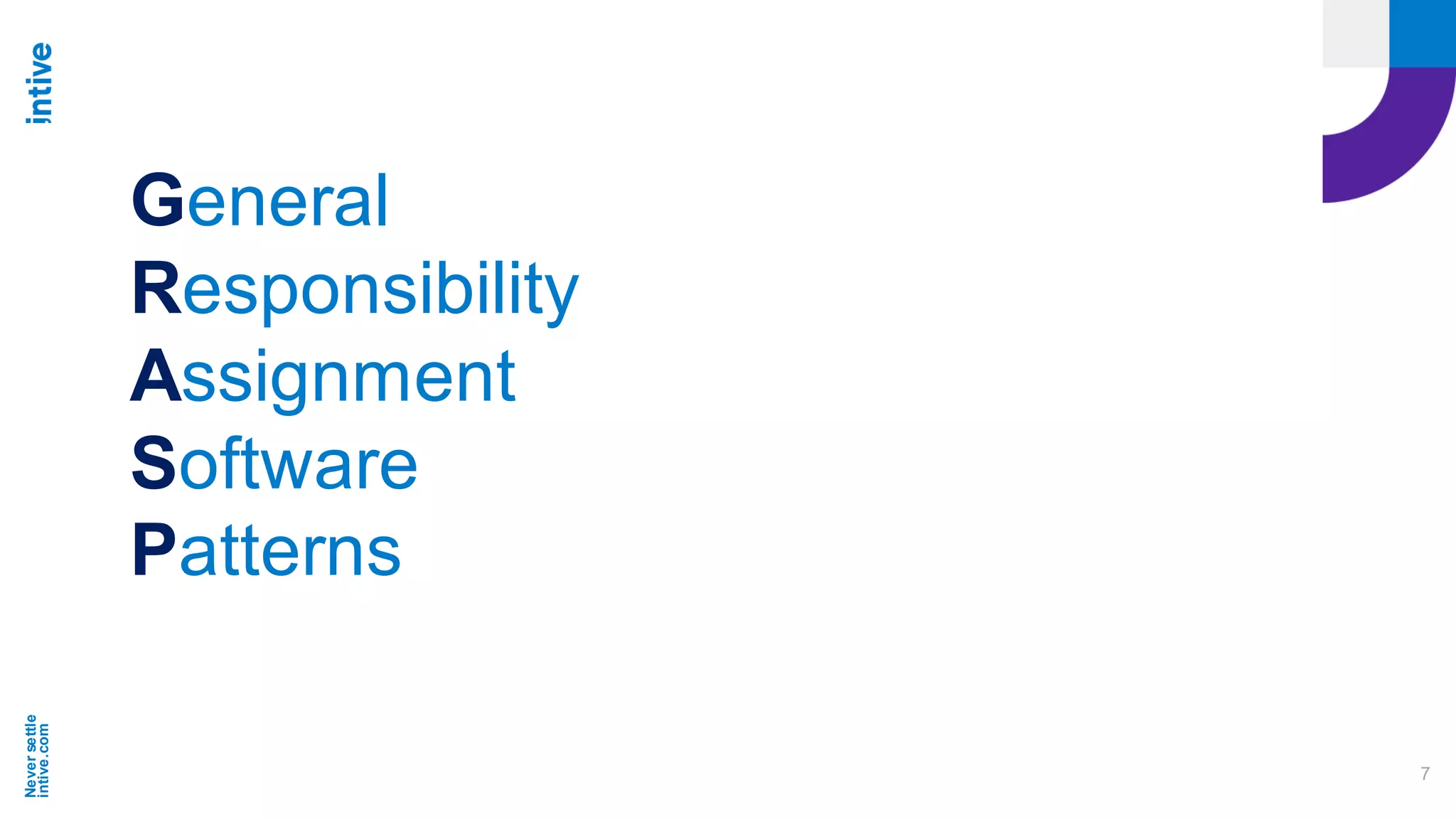 Neversettle
intive.com
7
General
Responsibility
Assignment
Software
Patterns
 