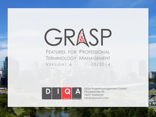 DIQA Projektmanagement GmbH
Pfinztalstraße 90
76227 Karlsruhe
info@diqa-pm.com
FEATURES FOR PROFESSIONAL
TERMINOLOGY MANAG...