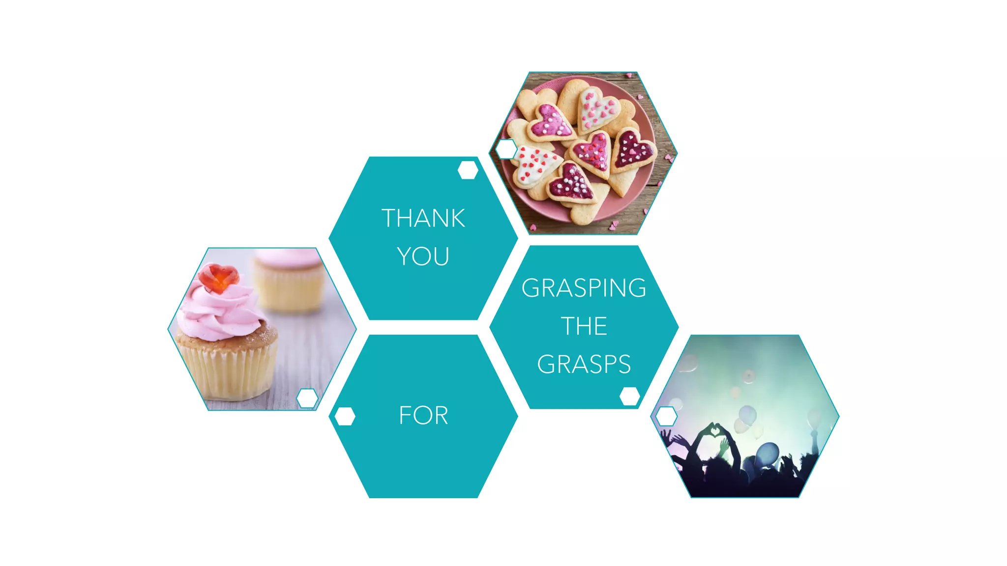 FOR
GRASPING
THE
GRASPS
THANK
YOU
 