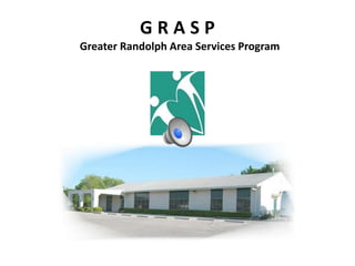 G R A S P
Greater Randolph Area Services Program
 