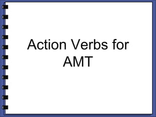 Action Verbs for
AMT
 