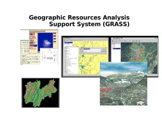 Geographic Resources Analysis
     Support System (GRASS)