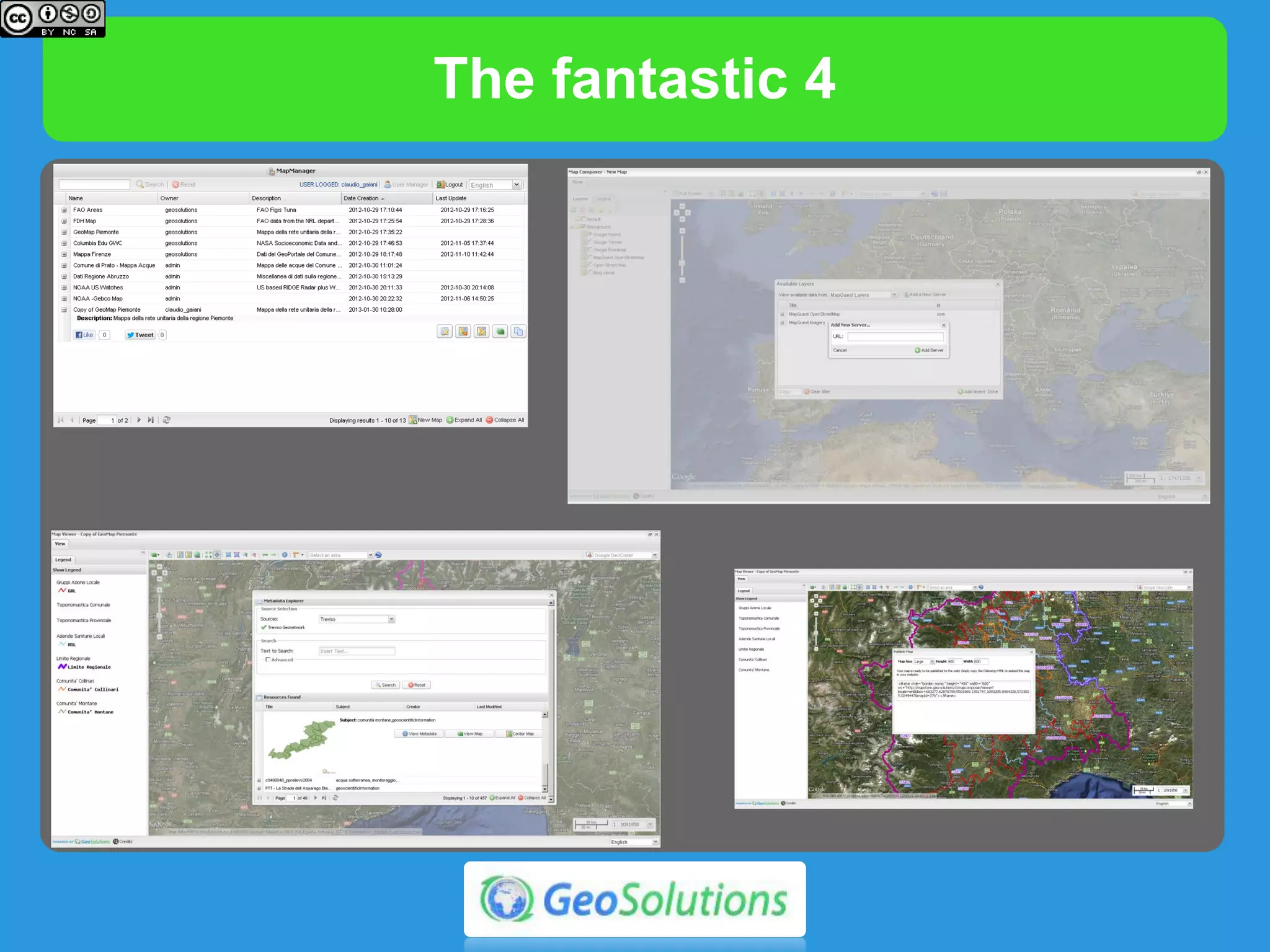 MapManager
 Administer
 Maps
 Users
 Secured Access
 Discover & Share
Maps
 Social Networks Integr…
 Embed Link
 Interact with
GeoStore
 