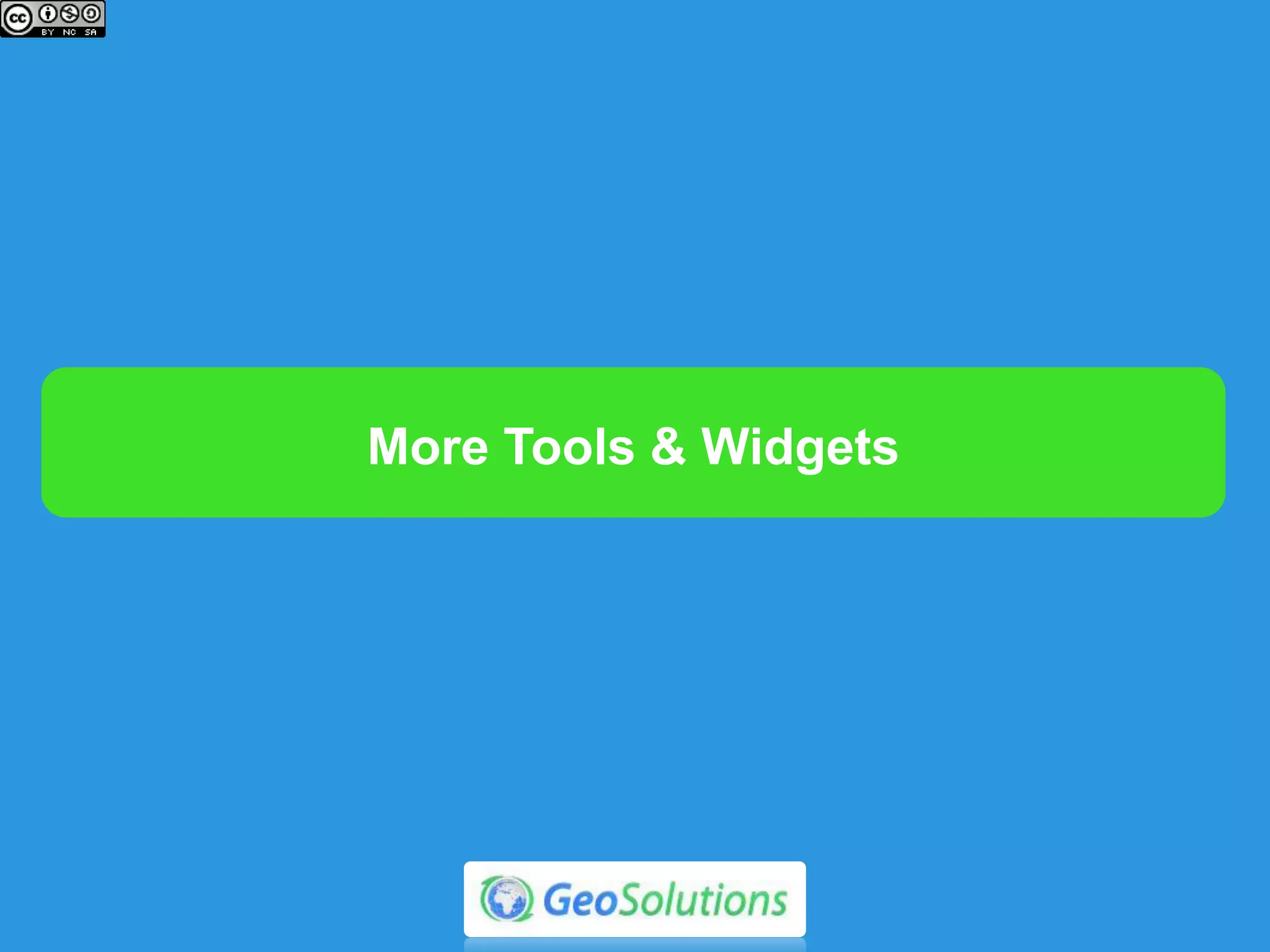 GeoLocation Tools
 Jump-To-Area Tool
 Dynamic GeoCoder
 Reverse Geocoder
 using a different service
depending on the current
map background
 Google and Nominatim
services currently supported.
 Beware of license implications!
 