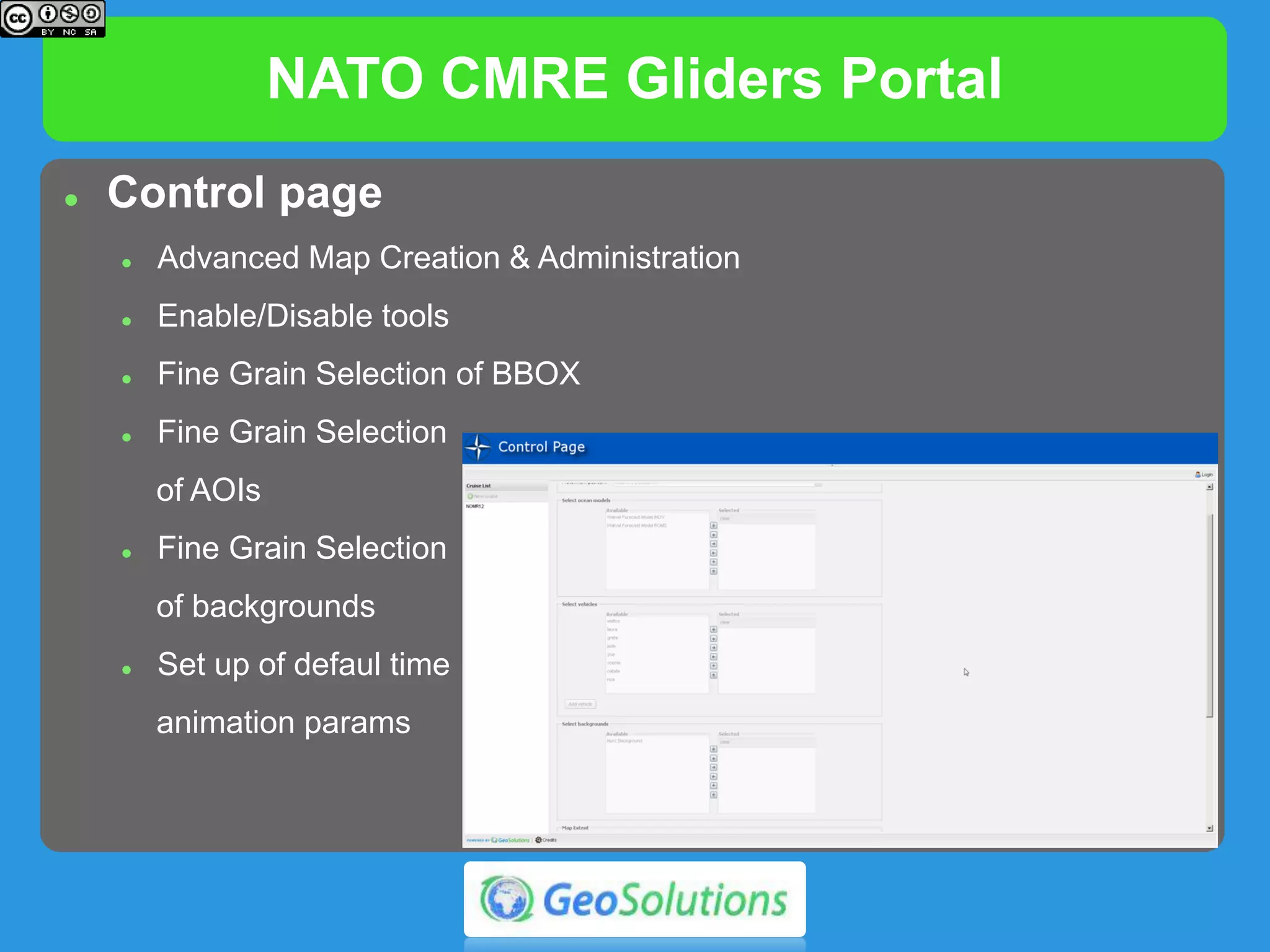 NATO CMRE Gliders Portal
 Control page
 Advanced Map Creation & Administration
 Enable/Disable tools
 Fine Grain Selection of BBOX
 Fine Grain Selection
of AOIs
 Fine Grain Selection
of backgrounds
 Set up of defaul time
animation params
 
