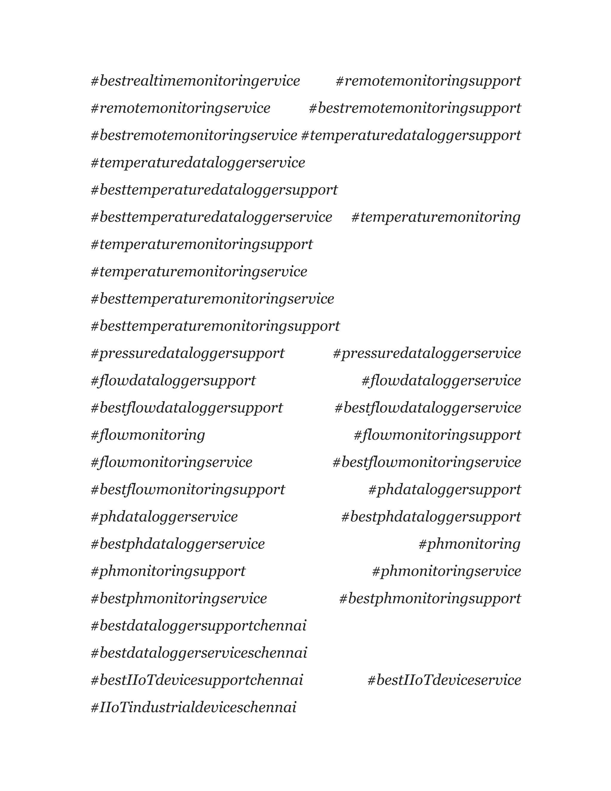 #bestrealtimemonitoringervice #remotemonitoringsupport
#remotemonitoringservice #bestremotemonitoringsupport
#bestremotemonitoringservice #temperaturedataloggersupport
#temperaturedataloggerservice
#besttemperaturedataloggersupport
#besttemperaturedataloggerservice #temperaturemonitoring
#temperaturemonitoringsupport
#temperaturemonitoringservice
#besttemperaturemonitoringservice
#besttemperaturemonitoringsupport
#pressuredataloggersupport #pressuredataloggerservice
#flowdataloggersupport #flowdataloggerservice
#bestflowdataloggersupport #bestflowdataloggerservice
#flowmonitoring #flowmonitoringsupport
#flowmonitoringservice #bestflowmonitoringservice
#bestflowmonitoringsupport #phdataloggersupport
#phdataloggerservice #bestphdataloggersupport
#bestphdataloggerservice #phmonitoring
#phmonitoringsupport #phmonitoringservice
#bestphmonitoringservice #bestphmonitoringsupport
#bestdataloggersupportchennai
#bestdataloggerserviceschennai
#bestIIoTdevicesupportchennai #bestIIoTdeviceservice
#IIoTindustrialdeviceschennai
 