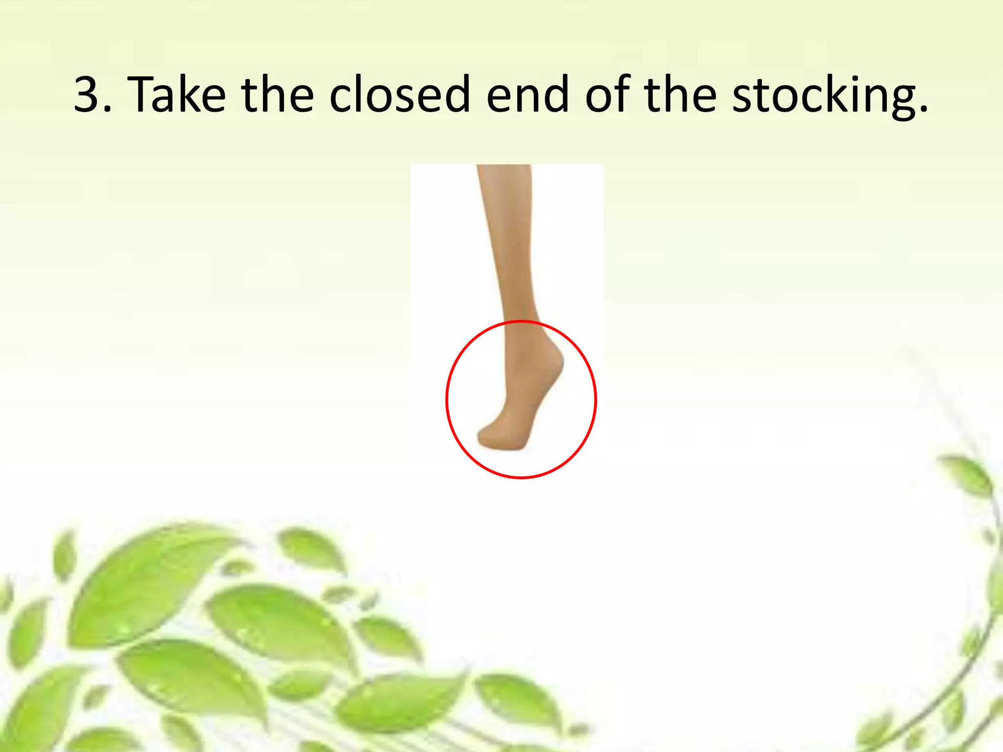 3. Take the closed end of the stocking.